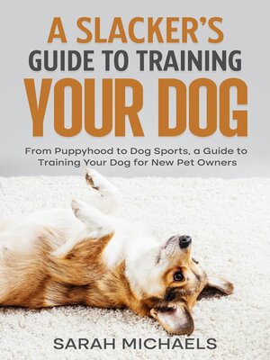 cover image of A Slacker's Guide to Training Your Dog